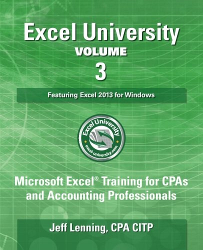 Book Cover Excel University Volume 3 - Featuring Excel 2013 for Windows: Microsoft Excel Training for CPAs and Accounting Professionals (Excel University - Featuring Excel 2013 for Windows)