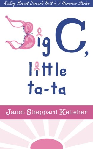 Book Cover Big C, little ta-ta: Kicking Breast Cancer's Butt in 7 Humorous Stories