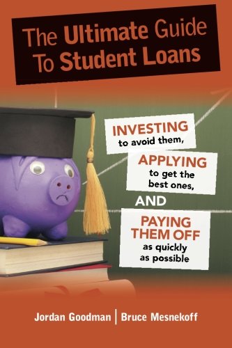 Book Cover The Ultimate Guide To Student Loans: Investing to Avoid Them, Applying to Get the Best Ones, and Paying Them Off as Quickly as Possible