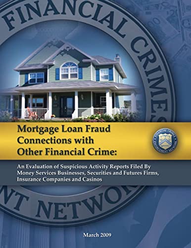 Book Cover Mortgage Loan Fraud Connections with Other Financial Crime: An Evaluation of Suspicious Activity Report Filed By Money Services Businesses, Securities and Future Firms, Insurance Companies and Casinos