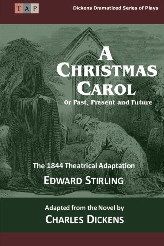 Book Cover The Christmas Carol: Or Past, Present and Future: The 1844 Theatrical Adaptation (Dickens Dramatized Series of Plays)