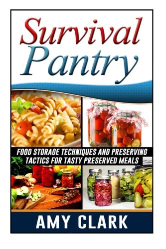 Book Cover Survival Pantry: Food Storage Techniques and Preserving Tactics for Tasty Preserved Meals (Survival Pantry, Survival Pantry books, survival pantry ultimate guide)