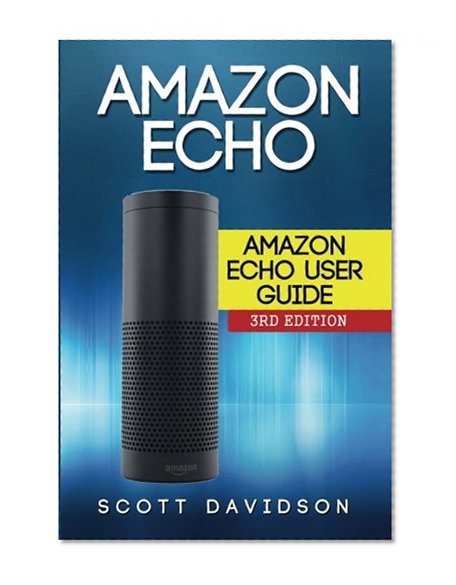 Book Cover Amazon Echo: Amazon Echo User Guide (Technology,Mobile, Communication, kindle, alexa, computer, hardware)