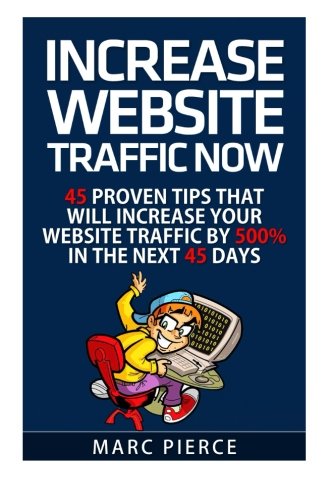 Book Cover Increase Website Traffic Now!: 45 Proven Tips That Will Increase Your Website Tr