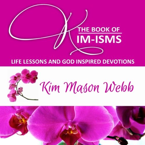 Book Cover The Book of Kim-isms: Life Lessons and God Inspired Devotions