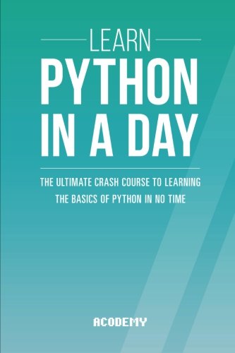 Book Cover Learn Python In A DAY: The Ultimate Crash Course to Learning the Basics of Python In No Time (Python, Python Course, Python Development, Python Books, Python for Beginners)