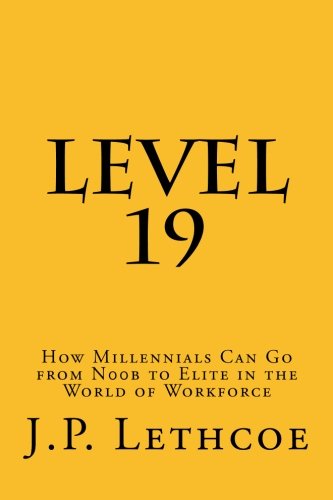 Book Cover Level 19: How Millennials Can Go from Noob to Elite in the World of Workforce