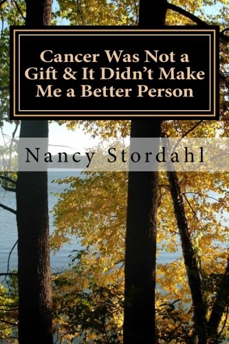 Book Cover Cancer Was Not a Gift & It Didn't Make Me a Better Person: A memoir about cancer as I know it