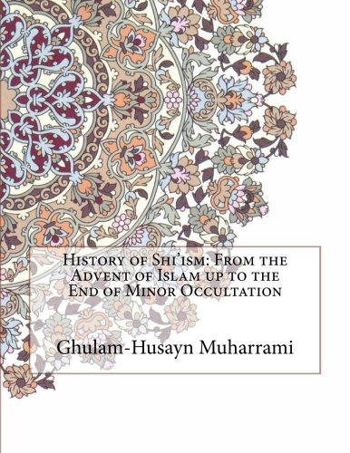 Book Cover History of Shi'ism: From the Advent of Islam up to the End of Minor Occultation