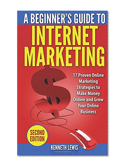 Book Cover Internet Marketing: 17 Proven Online Marketing Strategies to Make Money Onlin (Online Business, Passive Income, Facebook, Social Media, SEO)