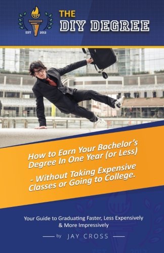 Book Cover Do It Yourself Degree: How To Earn Your Bachelor's Degree In One Year Or Less, For Under $10,000 - Without Classes, Homework Or Student Loans