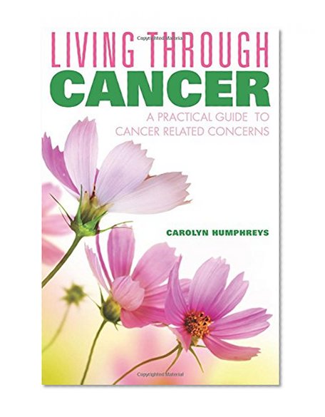 Book Cover Living Through Cancer: A Practical Guide to Cancer Related Concerns