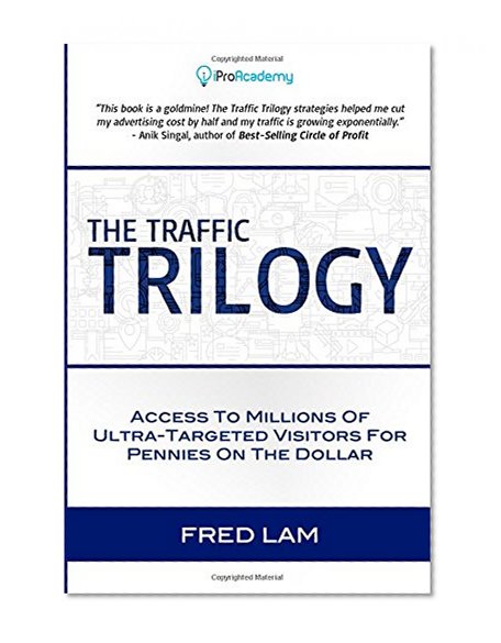 Book Cover The Traffic Trilogy: Access To Millions of Ultra-Targeted Visitors For Pennies On The Dollar