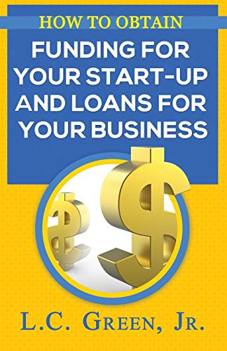 Book Cover How to Obtain Funding for your Start-up and Loans for Your Small Business
