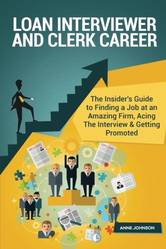 Book Cover Loan Interviewer and Clerk Career (Special Edition): The Insider's Guide to Finding a Job at an Amazing Firm, Acing The Interview & Getting Promoted