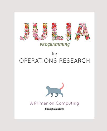 Book Cover Julia Programming for Operations Research: A Primer on Computing