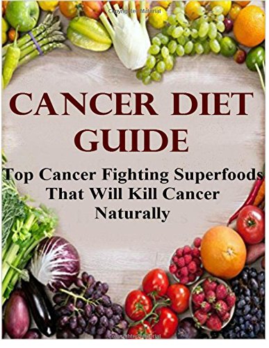 Book Cover Cancer Diet Guide: Top Cancer Fighting Superfoods That Will Kill Cancer Naturally