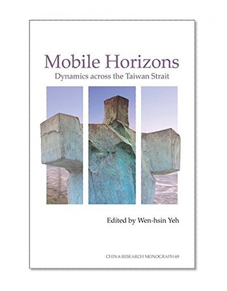 Book Cover Mobile Horizons: Dynamics Across the Taiwan Strait (Chinese Research Monograph 69)