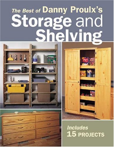 Book Cover The Best of Danny Proulx's Storage and Shelving (Popular Woodworking)