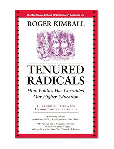 Book Cover Tenured Radicals: How Politics Has Corrupted Our Higher Education