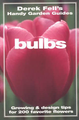 Book Cover Bulbs: Growing & Design Tips for 200 Favorite Flowers (Derek Fell's Handy Garden Guides)