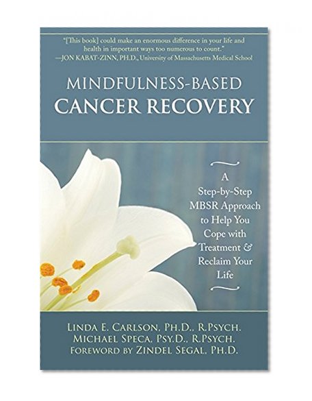 Book Cover Mindfulness-Based Cancer Recovery: A Step-by-Step MBSR Approach to Help You Cope with Treatment and Reclaim Your Life
