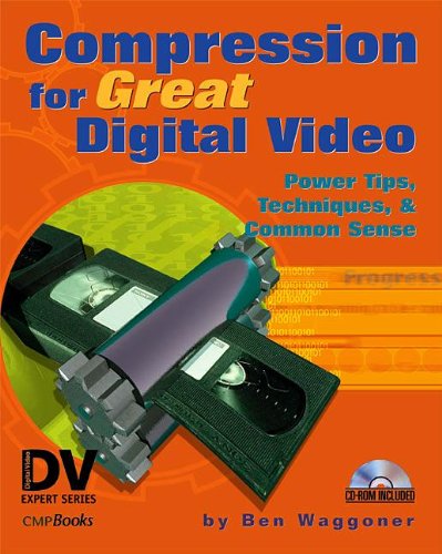 Book Cover Compression for Great Digital Video: Power Tips, Techniques, and Common Sense (With CD-ROM)