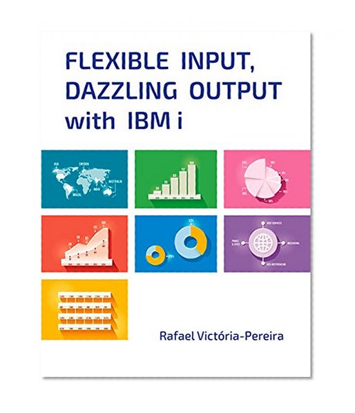 Book Cover Flexible Input, Dazzling Output with IBM i