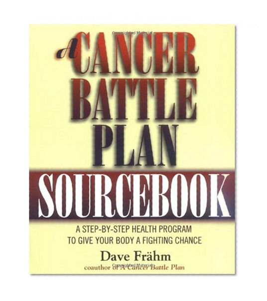Book Cover A Cancer Battle Plan Sourcebook:  A Step-by-Step Health Program to Give Your Body a Fighting Chance