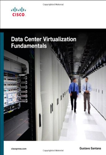 Book Cover Data Center Virtualization Fundamentals: Understanding Techniques and Designs for Highly Efficient Data Centers with Cisco Nexus, UCS, MDS, and Beyond