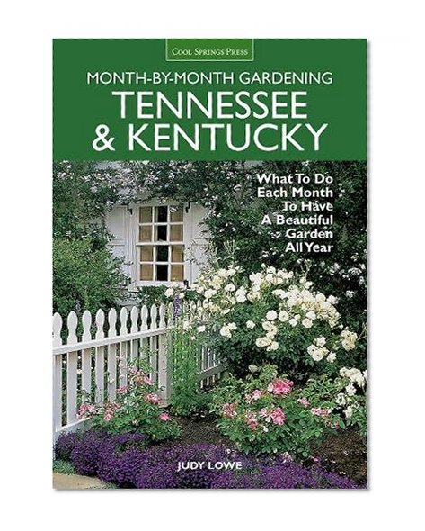 Book Cover Tennessee & Kentucky Month-by-Month Gardening: What To Do Each Month To Have A Beautiful Garden All Year