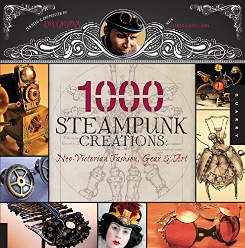 Book Cover 1,000 Steampunk Creations: Neo-Victorian Fashion, Gear, and Art (1000 Series)