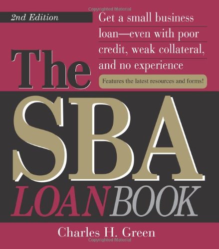 Book Cover The SBA Loan Book: Get A Small Business Loan--even With Poor Credit, Weak Collateral, And No Experience (SBA Loan Book: The Complete Guide to Getting Financial Help)