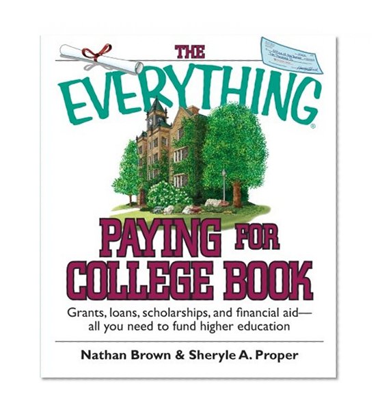 Book Cover The Everything Paying For College Book: Grants, Loans, Scholarships, And Financial Aid -- All You Need To Fund Higher Education