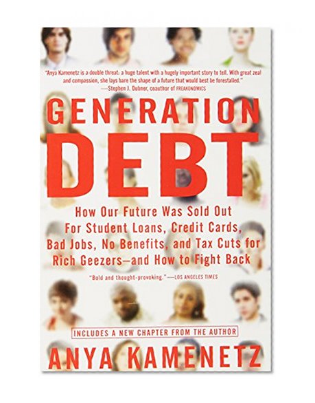 Book Cover Generation Debt: How Our Future Was Sold Out for Student Loans, Bad Jobs, No Benefits, and Tax Cuts for Rich Geezers--And How to Fight Back