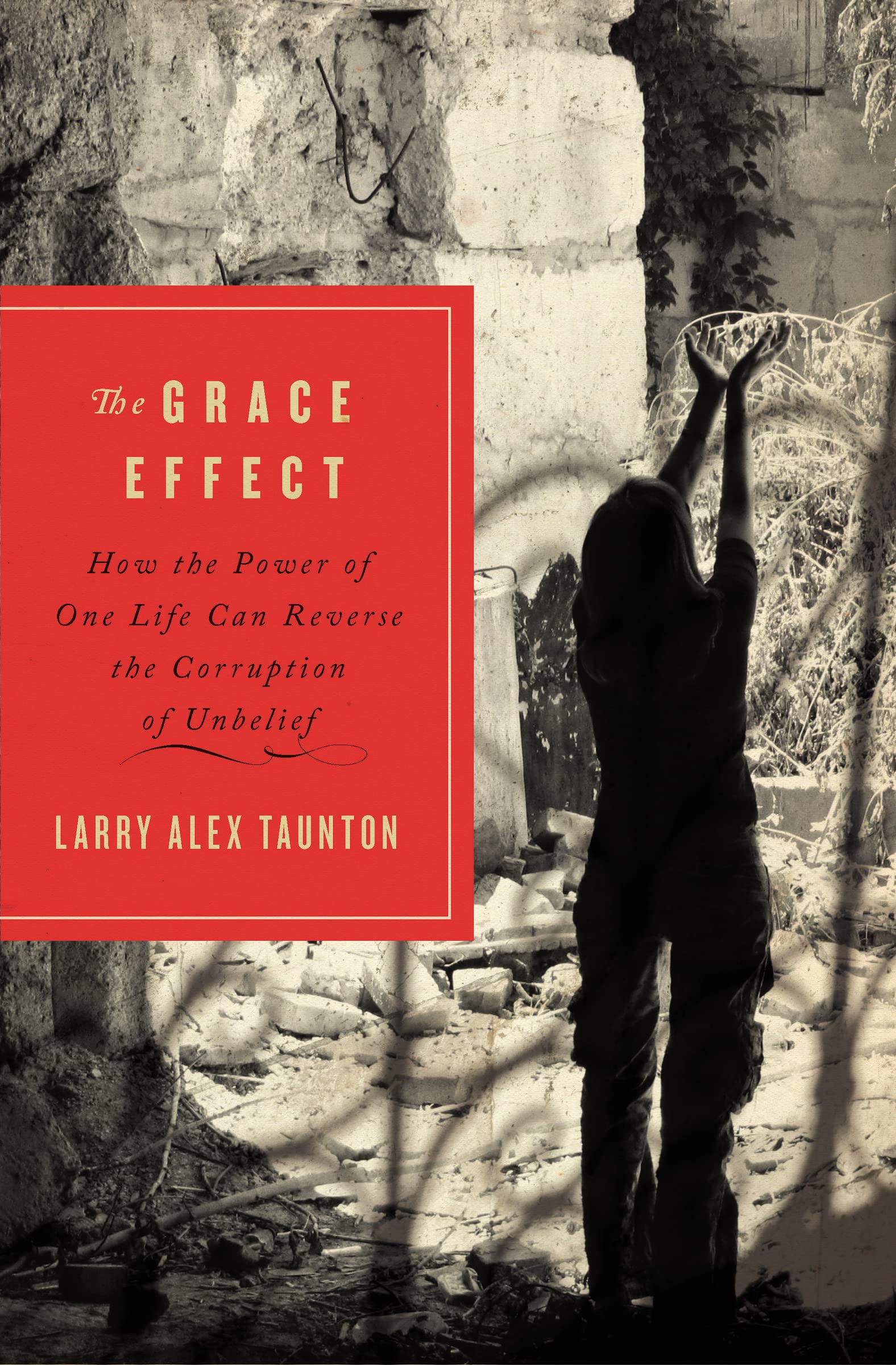 Book Cover The Grace Effect: How the Power of One Life Can Reverse the Corruption of Unbelief