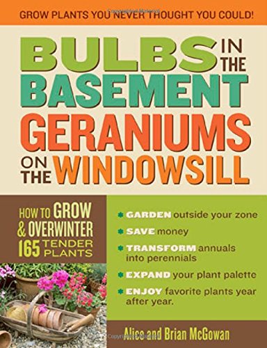Book Cover Bulbs in the Basement, Geraniums on the Windowsill: How to Grow & Overwinter 165 Tender Plants