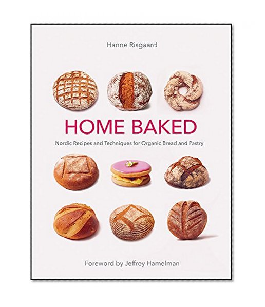 Book Cover Home Baked: Nordic Recipes and Techniques for Organic Bread and Pastry