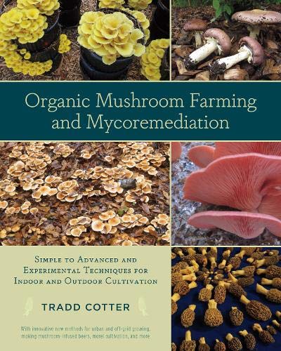 Book Cover Organic Mushroom Farming and Mycoremediation: Simple to Advanced and Experimental Techniques for Indoor and Outdoor Cultivation