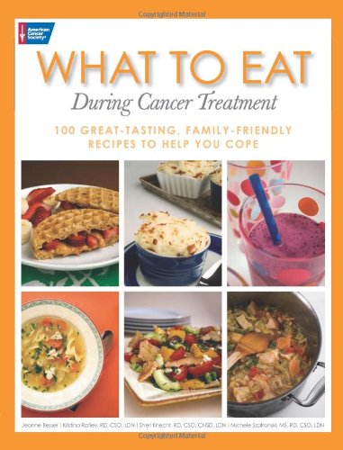 Book Cover What to Eat During Cancer Treatment: 100 Great-Tasting, Family-Friendly Recipes to Help You Cope