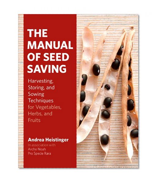 Book Cover The Manual of Seed Saving: Harvesting, Storing, and Sowing Techniques for Vegetables, Herbs, and Fruits