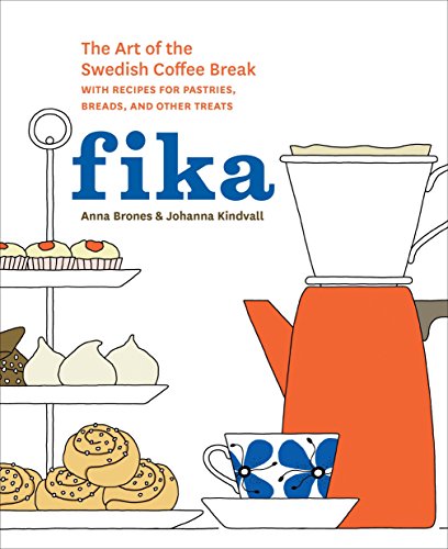 Book Cover Fika: The Art of The Swedish Coffee Break, with Recipes for Pastries, Breads, and Other Treats [A Baking Book]