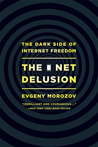 Book Cover The Net Delusion: The Dark Side of Internet Freedom