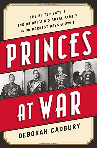 Book Cover Princes at War: The Bitter Battle Inside Britain’s Royal Family in the Darkest Days of WWII