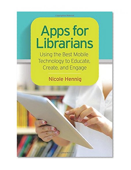 Book Cover Apps for Librarians: Using the Best Mobile Technology to Educate, Create, and Engage
