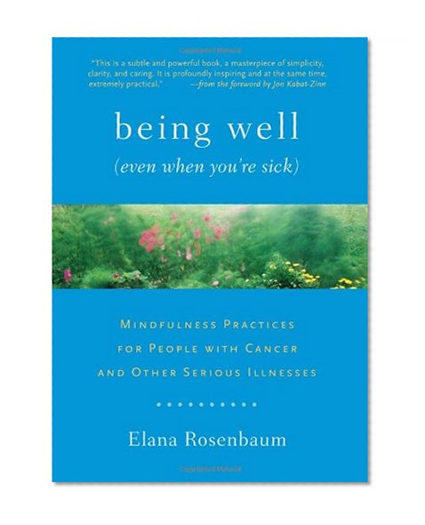 Book Cover Being Well (Even When You're Sick): Mindfulness Practices for People with Cancer and Other Serious Illnesses