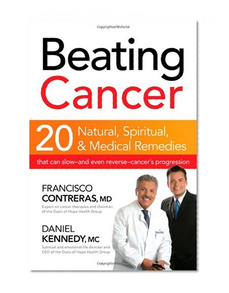 Book Cover Beating Cancer: Twenty Natural, Spiritual, and Medical Remedies That Can Slow--and Even Reverse--Cancer's Progression