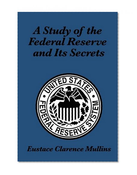 Book Cover A Study of the Federal Reserve and Its Secrets