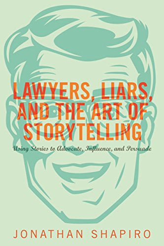 Book Cover Lawyers, Liars, and the Art of Storytelling: Using Stories to Advocate, Influence, and Persuade