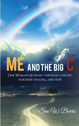 Book Cover Me and the Big C: One Woman's Journey through cancer's hardship, healing, and hope